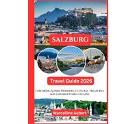 Salzburg Travel Guide 2026: Exploring Alpine Wonders, Cultural Treasures, and Unforgettable Escapes