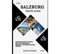 SALZBURG TRAVEL GUIDE: Experiencing Austria’s Cultural Heart Year-Round: Music, Mountains, And Magical Christmas Moments