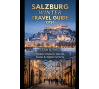 SALZBURG WINTER TRAVEL GUIDE 2026: EXPLORE HISTORIC STREETS, MUSIC & ALPINE SCENERY