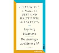 Salzburger Bachmann Edition: »halten wir einander fest und halten wir alles fest!«. Der Briefwechsel Ingeborg Bachmann - Ilse Aichinger und Günter Eich