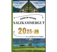 SALZKAMMERGUT GUIDE DE VOYAGE: Votre compagnon de voyage pour flâner, explorer et savourer les points forts de cette destination incontournable