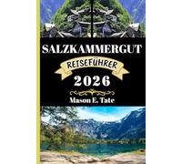 SALZKAMMERGUT REISEFÜHRER 2026: Ihr Reisebegleiter zum Erkunden und Genießen der Attraktionen dieses Reiseziels, das man unbedingt besuchen muss.