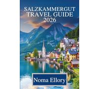 SALZKAMMERGUT TRAVEL GUIDE 2026: Exploring Lakes Mountains and Culture in Austria’s Heartland