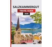 SALZKAMMERGUT Travel Guide 2026: From Hallstatt to Attersee: Exploring Austria’s Lake District with Trails, History & Scenic Routes
