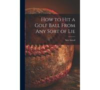 Sam 1912-2002 Snead How to Hit a Golf Ball From Any Sort of Lie (Tascabile)