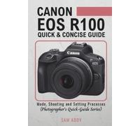 Sam Addy Canon EOS R100- Quick & Concise Guide (Tascabile)