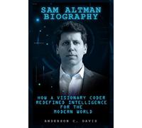 SAM ALTMAN BIOGRAPHY: HOW A VISIONARY CODER REDEFINED INTELLIGENCE FOR THE MODERN WORLD