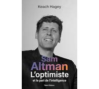 Sam Altman, l'optimiste: Open AI et la course à l'invention du futur