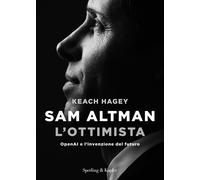 Sam Altman l'ottimista. OpenAI e l'invenzione del futuro [Paperback] [Sep 30, 20