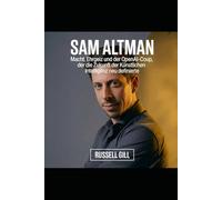 Sam Altman: Macht, Ehrgeiz und der OpenAI-Coup, der die Zukunft der künstlichen Intelligenz neu definierte