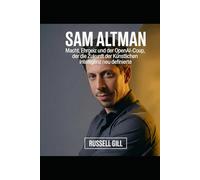 Sam Altman: Macht, Ehrgeiz und der OpenAI-Coup, der die Zukunft der künstlichen Intelligenz neu definierte