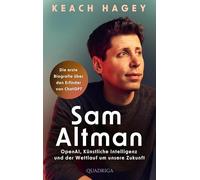Sam Altman: OpenAI, Künstliche Intelligenz und der Wettlauf um unsere Zukunft - Die erste Biografie über den Erfinder von ChatGPT