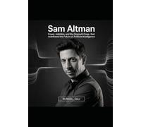 SAM ALTMAN: Power, Ambition, and the OpenAI Coup That Redefined the Future of Artificial Intelligence