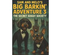 Sam and Melo's Big Barkin' Adventure 3 The Secret Soggy Society: Join the Tail-Waggin’ Duo on a Slippery Mission They’ll Never Fur-get!