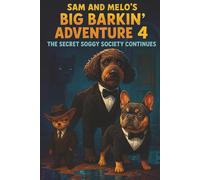 Sam and Melo's Big Barkin' Adventure 4 The Secret Soggy Society Continues: A Funny Animal Adventure About Secret Societies, Soggy Secrets, and Two Best Buds Saving the Day