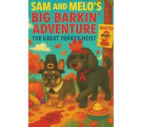 Sam and Melo's Big Barkin' Adventure: The Great Turkey Heist: A Funny Thanksgiving Mystery for Kids Ages 4-8 | Holiday Dog Adventure with Laughs, Turkeys, and Friendship