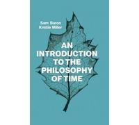 Sam Baron Kristie Miller An Introduction to the Philosophy of Time (Tascabile)