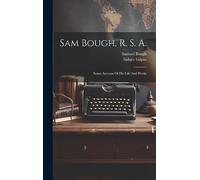 Sam Bough, R. S. A.: Some Account Of His Life And Works