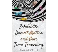 Sam Bowring Scharlette Doesn't Matter and Goes Time Travelling (Tascabile)
