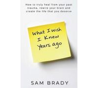 Sam Brady What I Wish I Knew Years Ago (Tascabile)