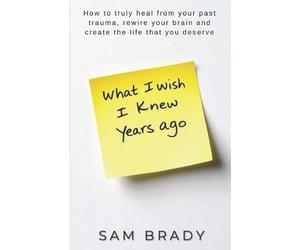 Sam Brady What I Wish I Knew Years Ago (Tascabile)
