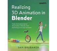 Sam Brubaker Realizing 3D Animation in Blender (Tascabile)