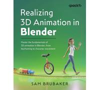 Sam Brubaker Realizing 3D Animation in Blender (Tascabile)