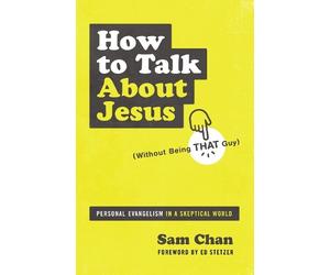 Sam Chan How to Talk about Jesus (Without Being That Guy) (Tascabile)