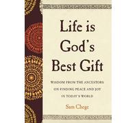 Sam Chege Life Is God's Best Gift: Wisdom from the Ancestors (Copertina rigida)