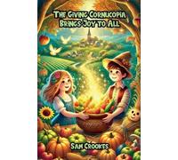 Sam Crookes The Giving Cornucopia Brings Joy to All (Tascabile)