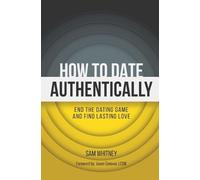 Jason Conover Sam D Whitney How to Date Authentically (Tascabile)