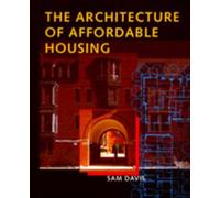 Sam Davis The Architecture of Affordable Housing (Tascabile)