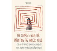 Sam Dickinson The Complete Guide for Parenting the Anxious Child a s (Tascabile)