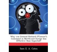 Sam E a Cates Why was General Richard O'Connor's Command in Northwes (Tascabile)