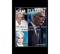 SAM ELLIOTT BIOGRAPHY: THE TALE OF A CHARISMATIC ACTOR IN MOVIES AND BEYOND