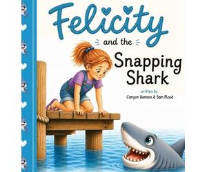 Sam Flood Canyon Benson Felicity and the Snapping Shark (Copertina rigida)