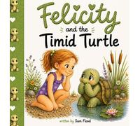 Sam Flood Felicity and the Timid Turtle (Copertina rigida)