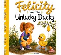 Sam Flood Felicity and the Unlucky Ducky (Copertina rigida)