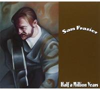 Sam Frazier - Half a Million Years