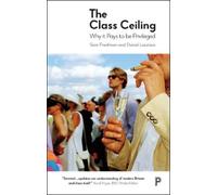 Sam Friedman Daniel Laurison The Class Ceiling (Copertina rigida)