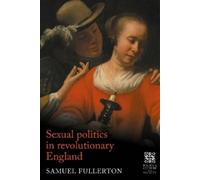 Sam Fullerton Sexual Politics in Revolutionary England (Copertina rigida)