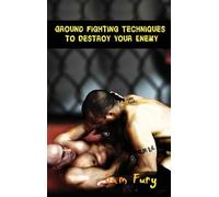 Sam Fury Ground Fighting Techniques to Destroy Your Enemy (Copertina rigida)