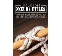 Sam Fury Le Guide des Noeuds Utiles (Copertina rigida) Fuite, Évasion Et Śurvie