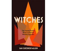 Witches: The Transformative Power of Women Working Together by George-Allen, Sam
