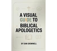 Sam Growwell A Visual Guide To Biblical Apologetics (Tascabile)