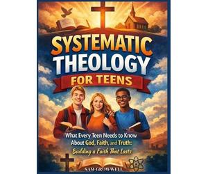 Sam Growwell Growwell Systematic Theology For Teens (Tascabile)