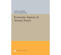Sam H. Schurr Jacob Marschak Economic Aspects of Atomic Power (Tascabile)