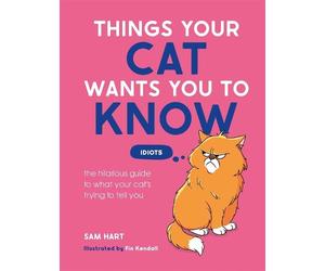 Sam Hart Things Your Cat Wants You to Know (Copertina rigida)