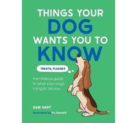 Sam Hart Things Your Dog Wants You to Know (Copertina rigida)