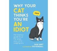 Sam Hart Why Your Cat Thinks You're an Idiot (Copertina rigida)